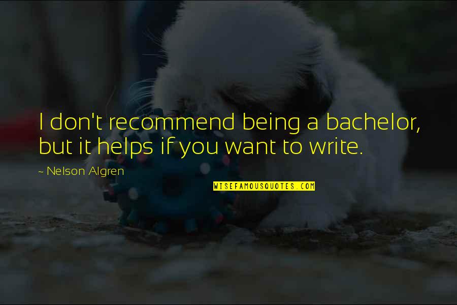 Sulfate Of Potash Quotes By Nelson Algren: I don't recommend being a bachelor, but it