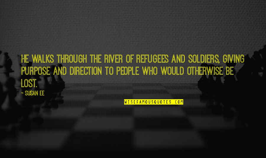 Sulfites Quotes By Susan Ee: He walks through the river of refugees and
