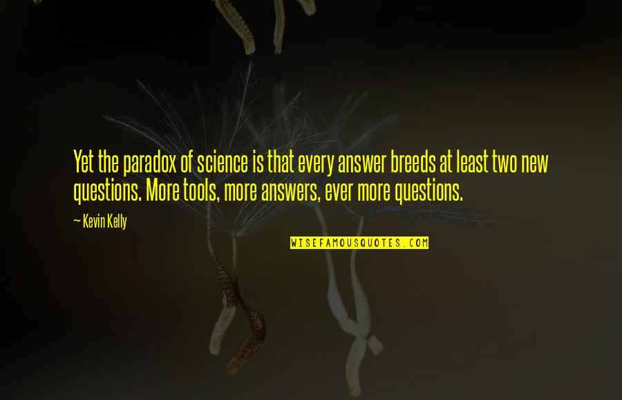 Suliat Balogun Quotes By Kevin Kelly: Yet the paradox of science is that every