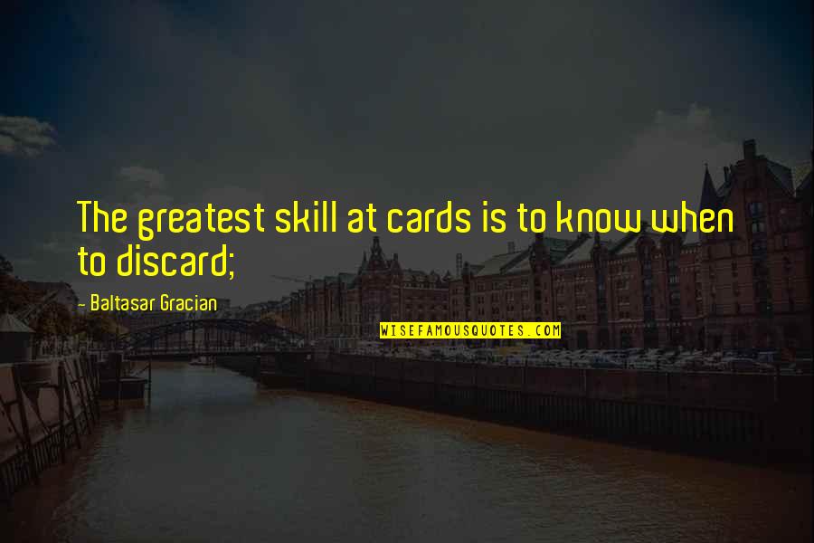 Suliat Kan Quotes By Baltasar Gracian: The greatest skill at cards is to know