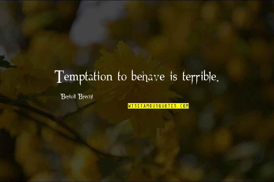 Sulibreezy Quotes By Bertolt Brecht: Temptation to behave is terrible.