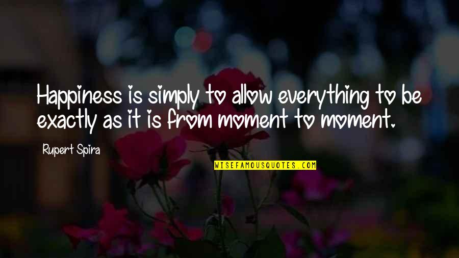 Sulien Quotes By Rupert Spira: Happiness is simply to allow everything to be Sulien Quotes By Rupert Spira: Happiness is simply to allow everything to be