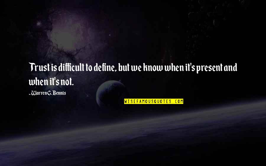 Sulien Quotes By Warren G. Bennis: Trust is difficult to define, but we know