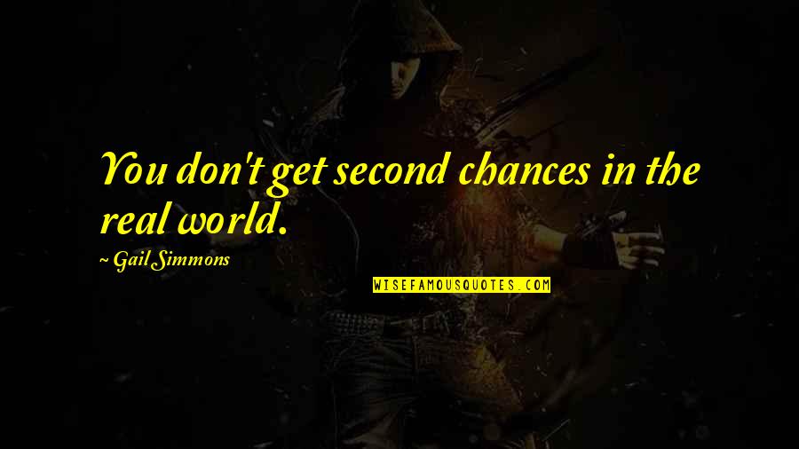 Sulik Quotes By Gail Simmons: You don't get second chances in the real Sulik Quotes By Gail Simmons: You don't get second chances in the real