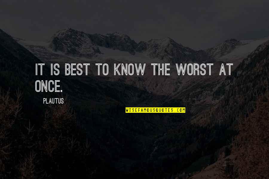 Sulik Quotes By Plautus: It is best to know the worst at Sulik Quotes By Plautus: It is best to know the worst at
