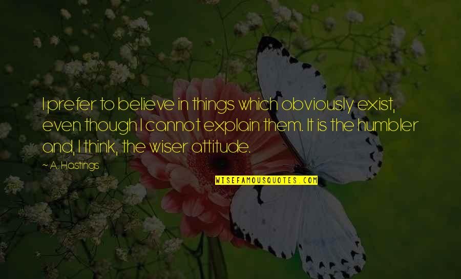 Sulimov Puppy Quotes By A. Hastings: I prefer to believe in things which obviously Sulimov Puppy Quotes By A. Hastings: I prefer to believe in things which obviously