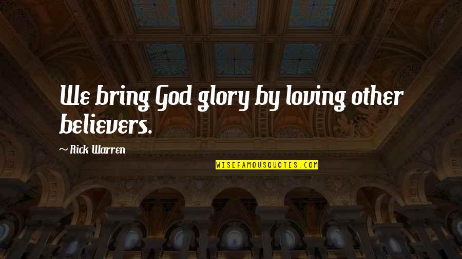 Sulion Quotes By Rick Warren: We bring God glory by loving other believers.