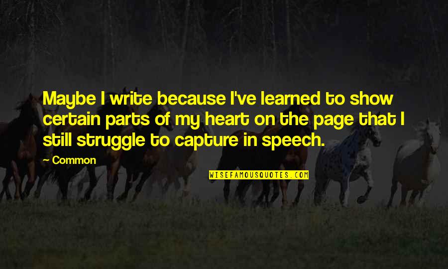 Sulitest Quotes By Common: Maybe I write because I've learned to show