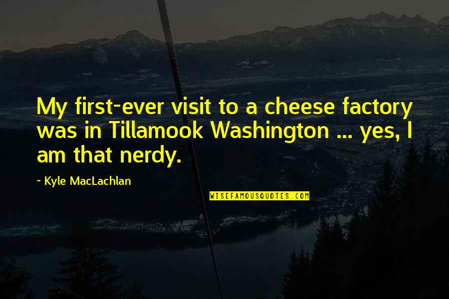 Sulitest Quotes By Kyle MacLachlan: My first-ever visit to a cheese factory was