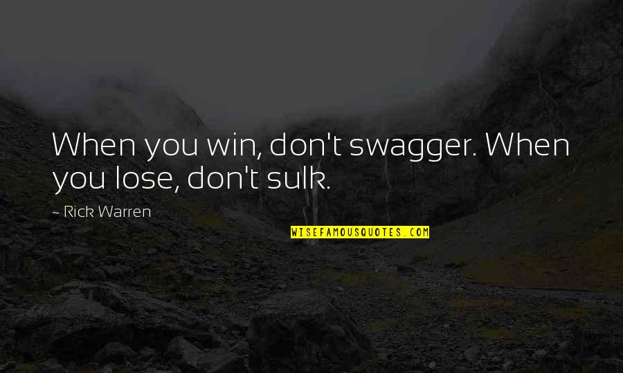 Sulk In Quotes By Rick Warren: When you win, don't swagger. When you lose,