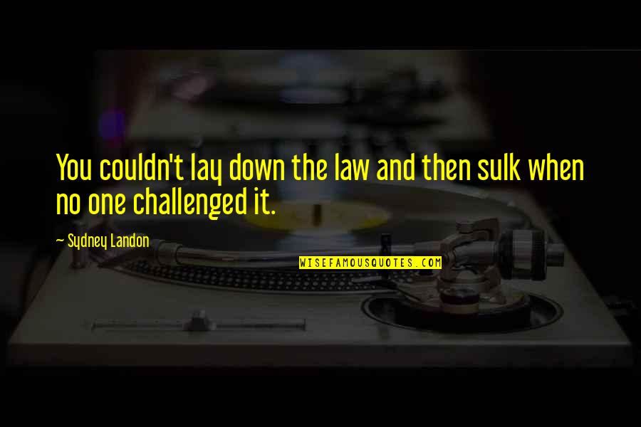 Sulk Quotes By Sydney Landon: You couldn't lay down the law and then