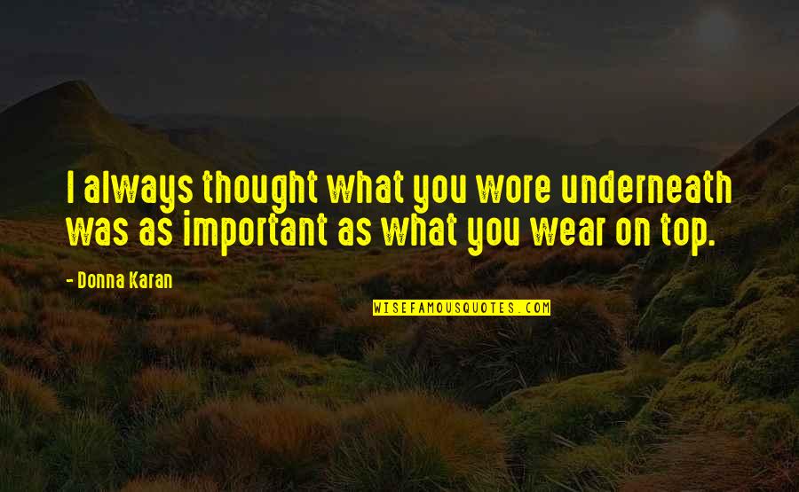 Sulked Def Quotes By Donna Karan: I always thought what you wore underneath was