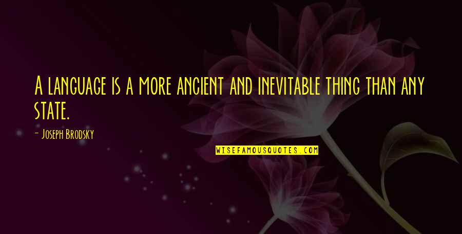 Sulker Swapper Quotes By Joseph Brodsky: A language is a more ancient and inevitable Sulker Swapper Quotes By Joseph Brodsky: A language is a more ancient and inevitable