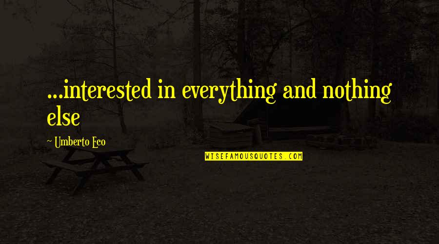 Sulkers Quotes By Umberto Eco: ...interested in everything and nothing else