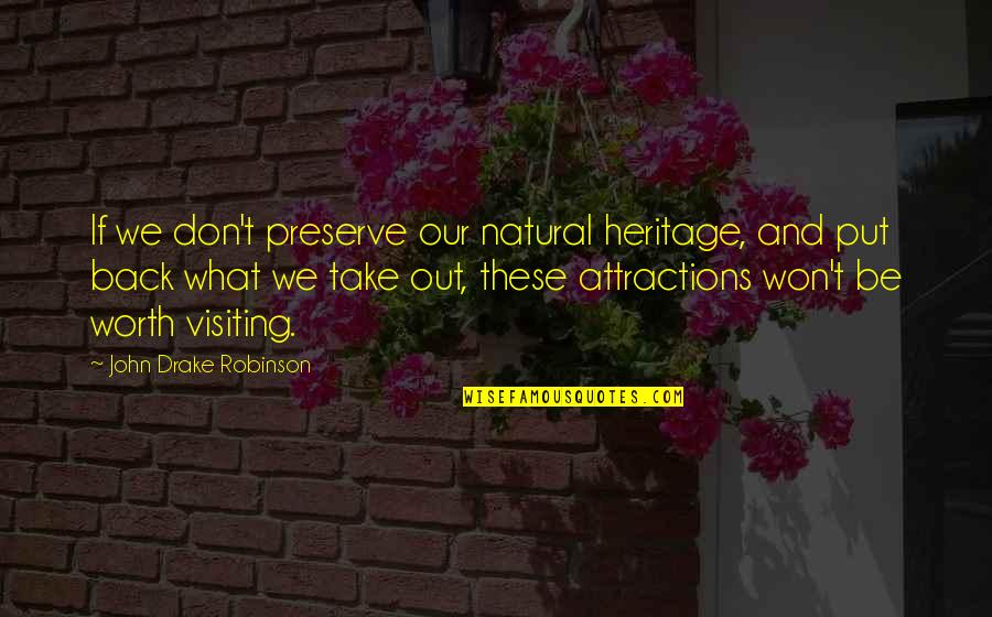 Sulkily Quotes By John Drake Robinson: If we don't preserve our natural heritage, and