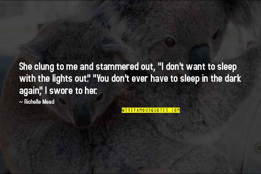 Sulkily Quotes By Richelle Mead: She clung to me and stammered out, "I Sulkily Quotes By Richelle Mead: She clung to me and stammered out, "I
