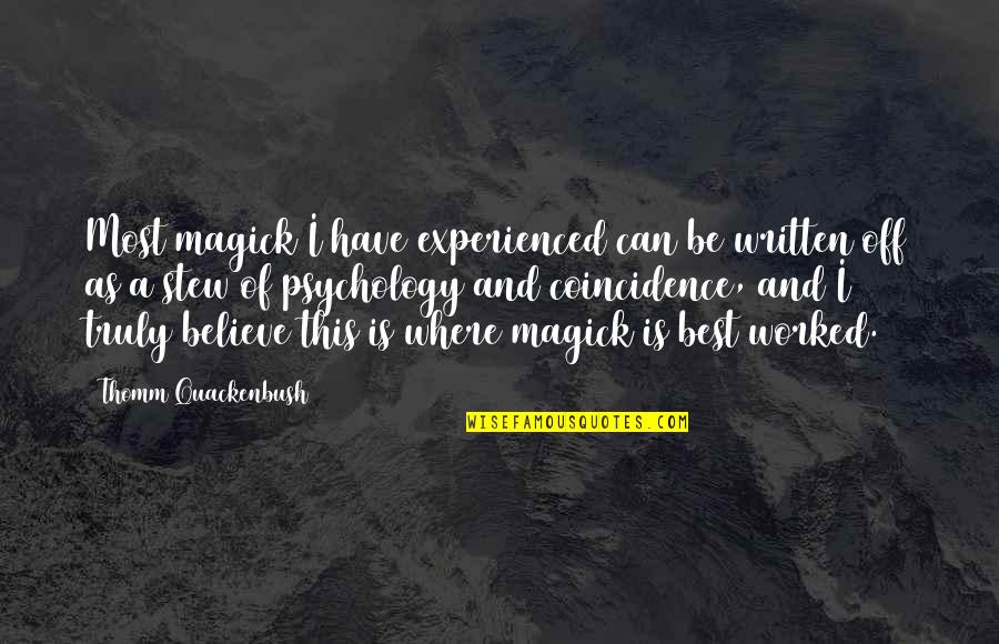 Sulkiness Quotes By Thomm Quackenbush: Most magick I have experienced can be written Sulkiness Quotes By Thomm Quackenbush: Most magick I have experienced can be written