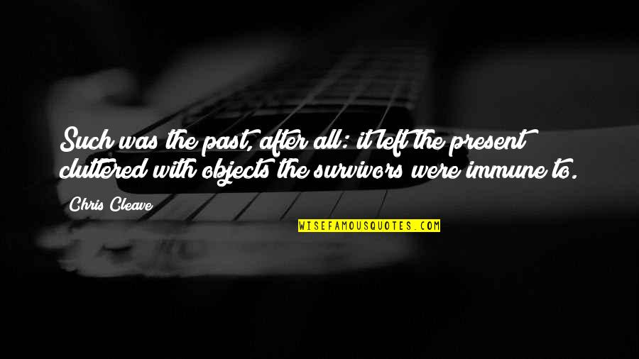 Sulla Cucina Quotes By Chris Cleave: Such was the past, after all: it left Sulla Cucina Quotes By Chris Cleave: Such was the past, after all: it left