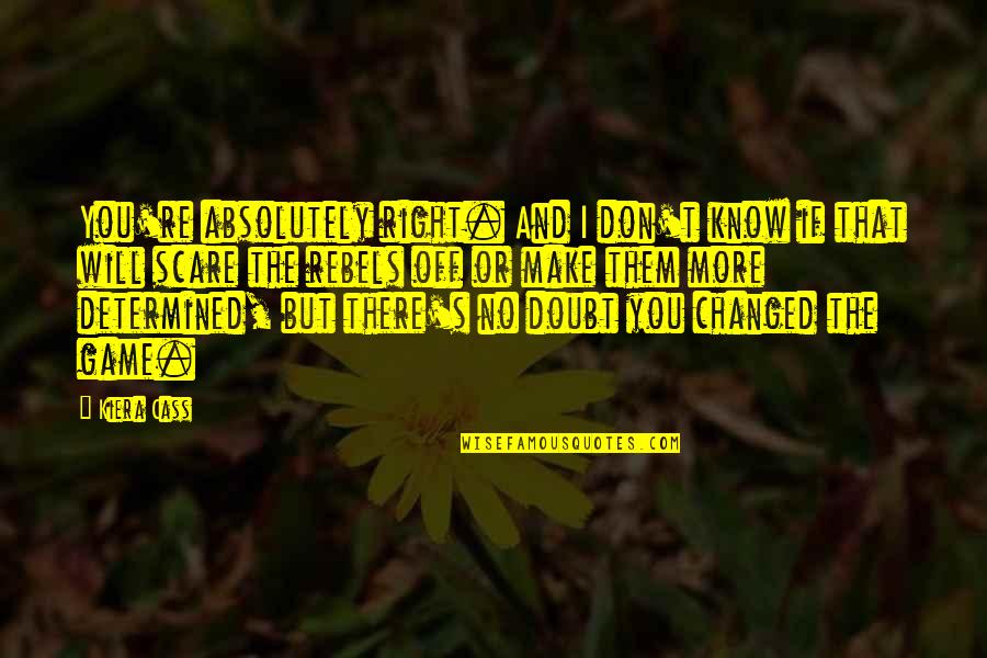Sullae Rothy Quotes By Kiera Cass: You're absolutely right. And I don't know if Sullae Rothy Quotes By Kiera Cass: You're absolutely right. And I don't know if