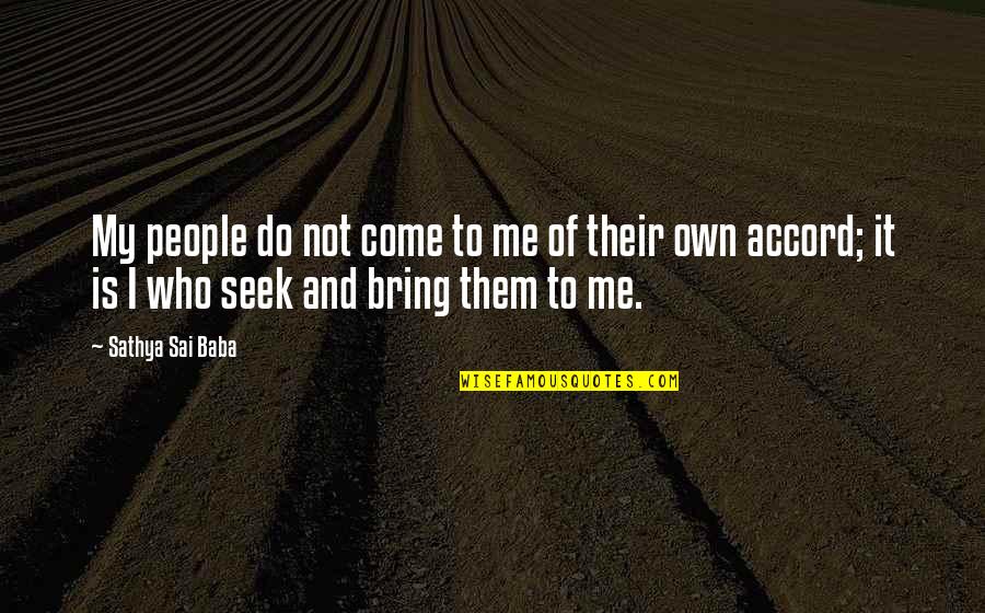 Sullavan Actress Quotes By Sathya Sai Baba: My people do not come to me of Sullavan Actress Quotes By Sathya Sai Baba: My people do not come to me of