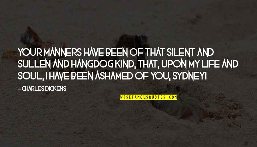 Sullen Quotes By Charles Dickens: Your manners have been of that silent and