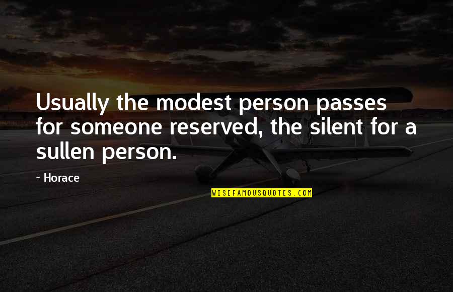 Sullen Quotes By Horace: Usually the modest person passes for someone reserved,