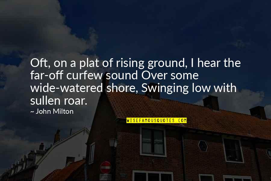 Sullen Quotes By John Milton: Oft, on a plat of rising ground, I