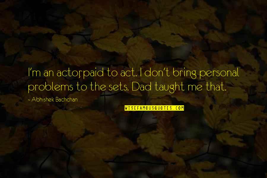Sullenberger Plane Quotes By Abhishek Bachchan: I'm an actor, paid to act. I don't Sullenberger Plane Quotes By Abhishek Bachchan: I'm an actor, paid to act. I don't