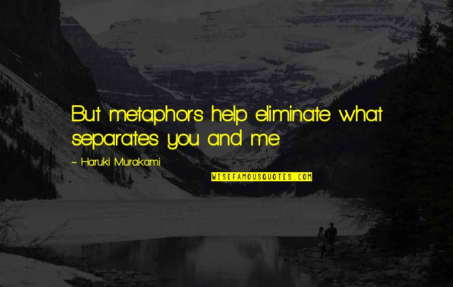 Sullenberger Plane Quotes By Haruki Murakami: But metaphors help eliminate what separates you and Sullenberger Plane Quotes By Haruki Murakami: But metaphors help eliminate what separates you and