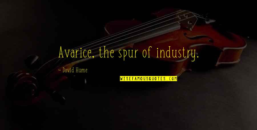 Sullenger Hotel Quotes By David Hume: Avarice, the spur of industry.