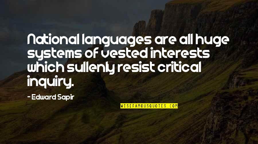 Sullenly Quotes By Edward Sapir: National languages are all huge systems of vested