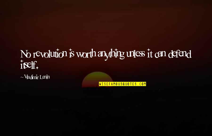Sullinger Well Drilling Quotes By Vladimir Lenin: No revolution is worth anything unless it can Sullinger Well Drilling Quotes By Vladimir Lenin: No revolution is worth anything unless it can