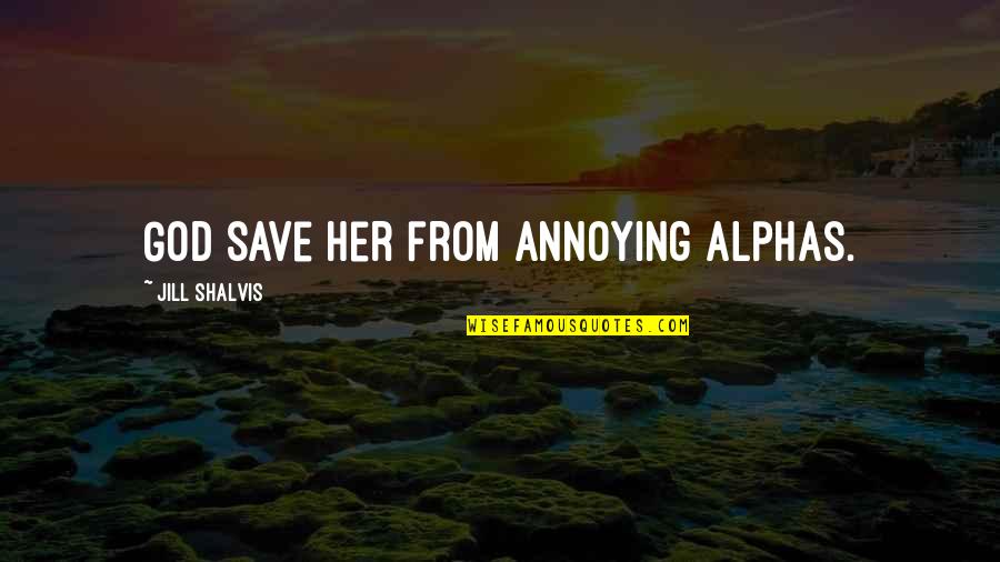 Sullins Eye Quotes By Jill Shalvis: God save her from annoying Alphas. Sullins Eye Quotes By Jill Shalvis: God save her from annoying Alphas.