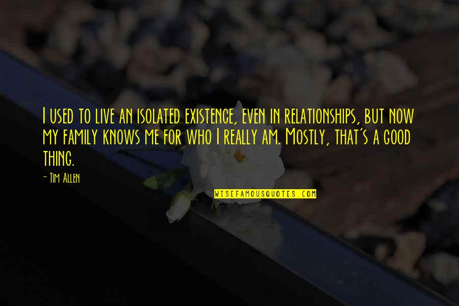 Sullivans Show Quotes By Tim Allen: I used to live an isolated existence, even Sullivans Show Quotes By Tim Allen: I used to live an isolated existence, even