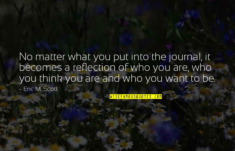 Sullying My Good Quotes By Eric M. Scott: No matter what you put into the journal,
