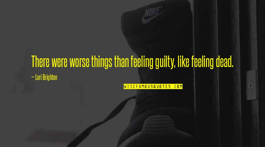 Sullying Synonyms Quotes By Lori Brighton: There were worse things than feeling guilty, like