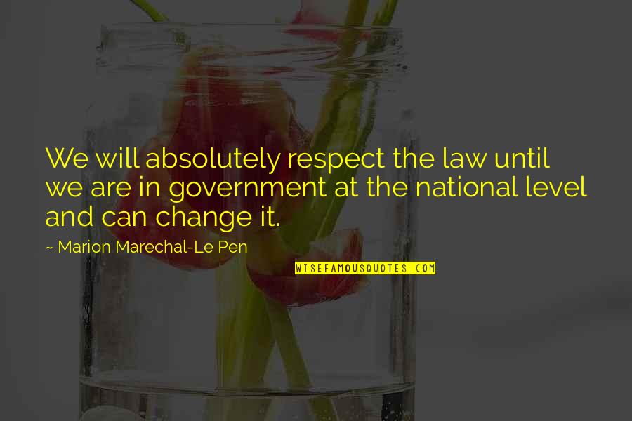 Sulorid Quotes By Marion Marechal-Le Pen: We will absolutely respect the law until we Sulorid Quotes By Marion Marechal-Le Pen: We will absolutely respect the law until we