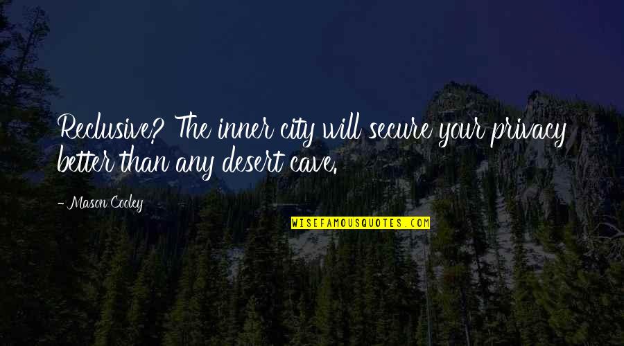 Sulorid Quotes By Mason Cooley: Reclusive? The inner city will secure your privacy