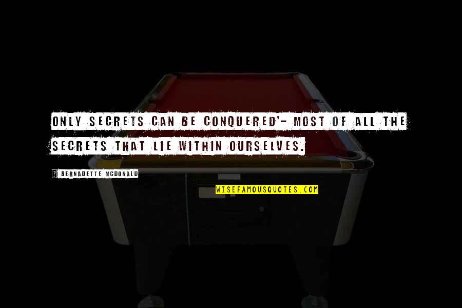 Sulovas Quotes By Bernadette McDonald: Only secrets can be conquered'- most of all Sulovas Quotes By Bernadette McDonald: Only secrets can be conquered'- most of all