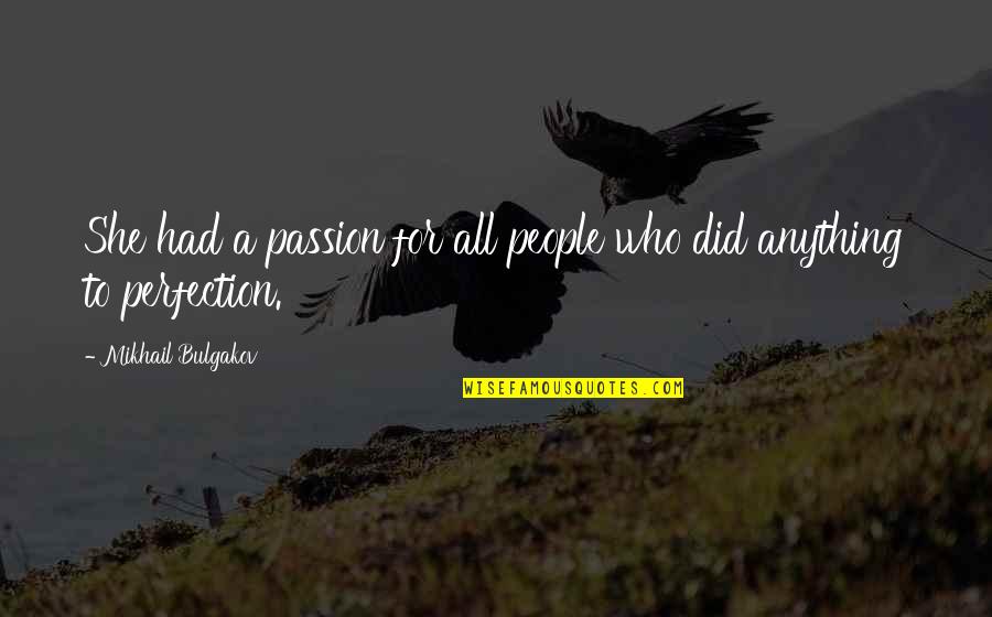 Sulovas Quotes By Mikhail Bulgakov: She had a passion for all people who Sulovas Quotes By Mikhail Bulgakov: She had a passion for all people who
