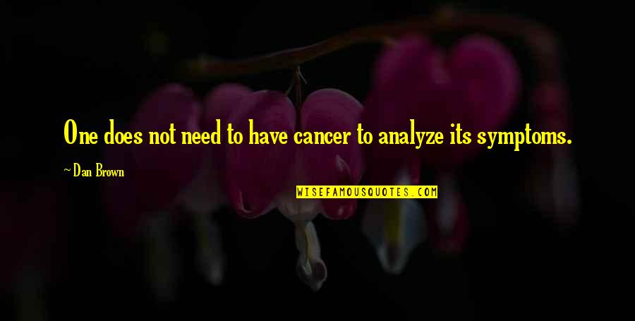 Sulphated Molasses Quotes By Dan Brown: One does not need to have cancer to