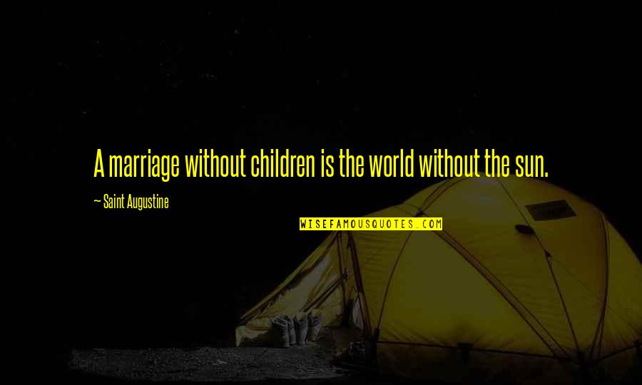 Sulphates Ir Quotes By Saint Augustine: A marriage without children is the world without Sulphates Ir Quotes By Saint Augustine: A marriage without children is the world without