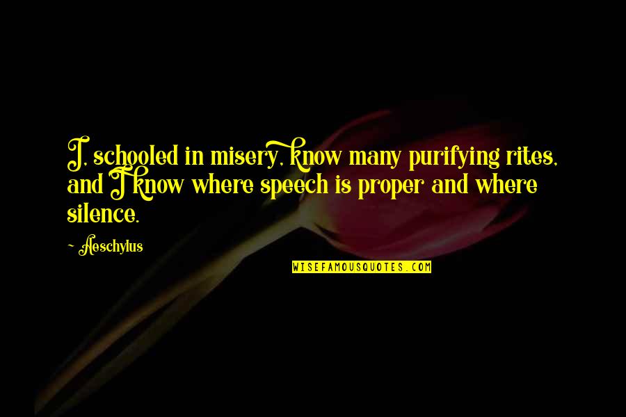 Sulphide Chemical Formula Quotes By Aeschylus: I, schooled in misery, know many purifying rites, Sulphide Chemical Formula Quotes By Aeschylus: I, schooled in misery, know many purifying rites,