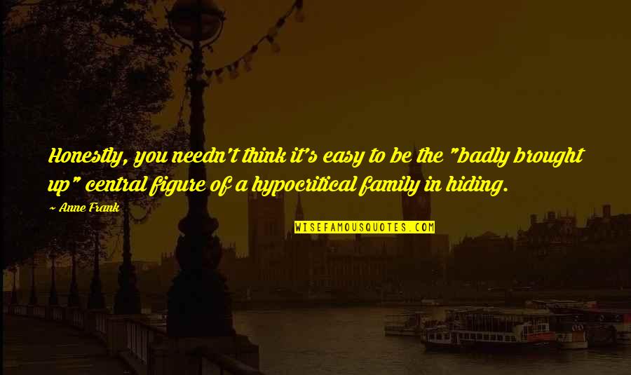 Sulphide Stress Quotes By Anne Frank: Honestly, you needn't think it's easy to be Sulphide Stress Quotes By Anne Frank: Honestly, you needn't think it's easy to be
