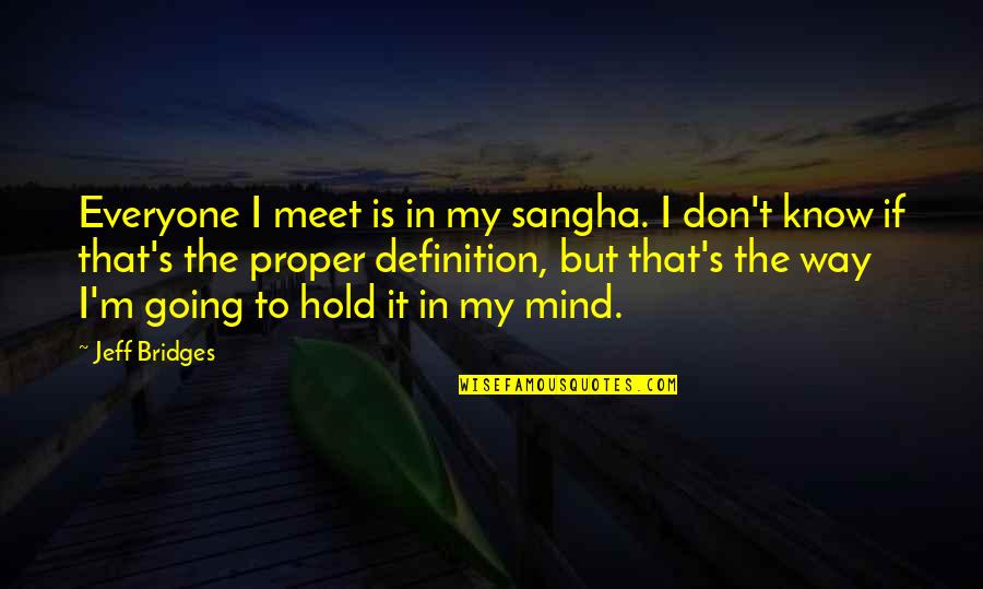 Sulphites Ulcerative Colitis Quotes By Jeff Bridges: Everyone I meet is in my sangha. I Sulphites Ulcerative Colitis Quotes By Jeff Bridges: Everyone I meet is in my sangha. I