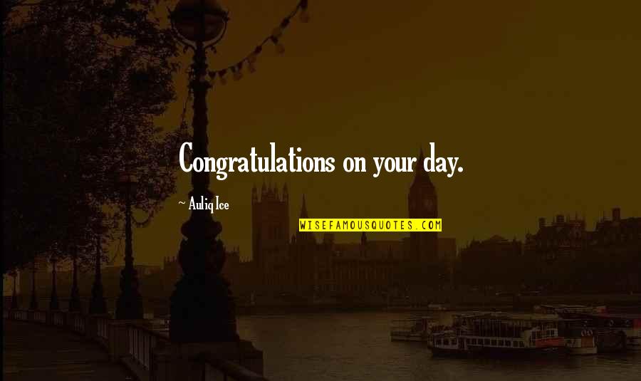 Sulphonamide Quotes By Auliq Ice: Congratulations on your day.