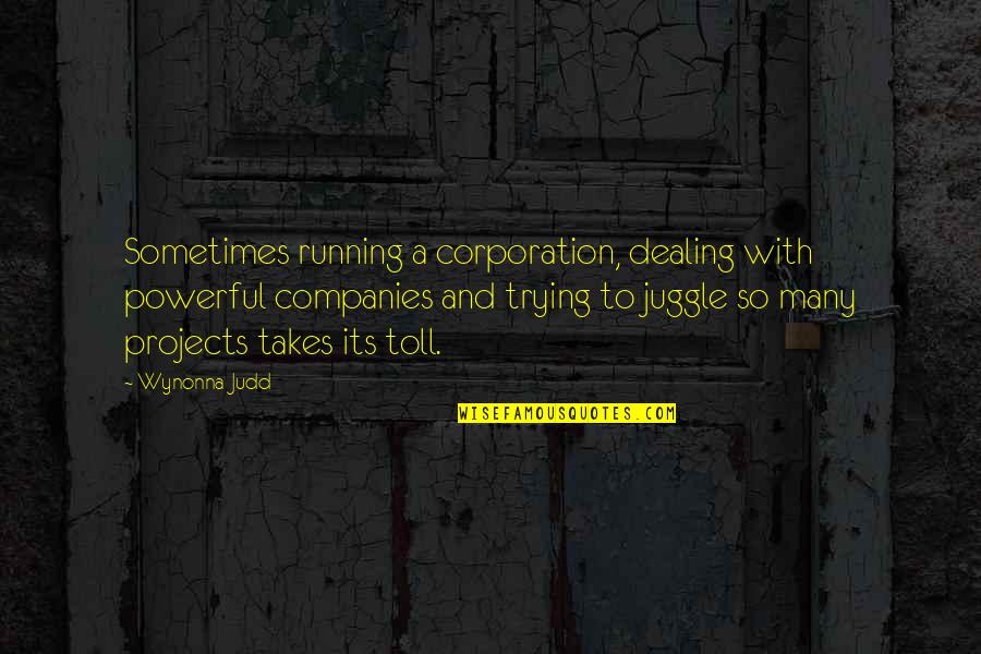 Sulphur Quotes By Wynonna Judd: Sometimes running a corporation, dealing with powerful companies