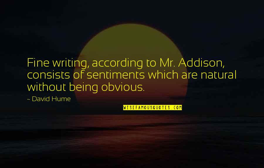 Sulphurous Quotes By David Hume: Fine writing, according to Mr. Addison, consists of