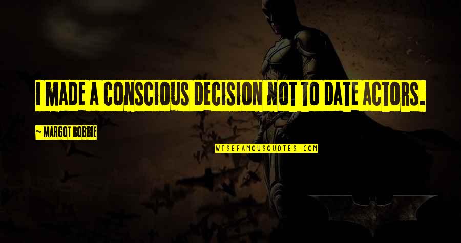 Sulprizio Piston Quotes By Margot Robbie: I made a conscious decision not to date Sulprizio Piston Quotes By Margot Robbie: I made a conscious decision not to date