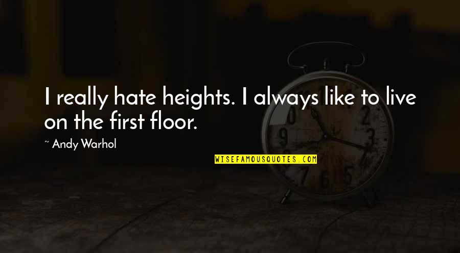 Sulston Quotes By Andy Warhol: I really hate heights. I always like to